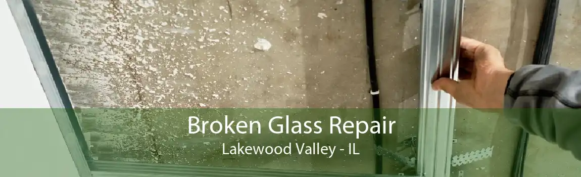 Broken Glass Repair Lakewood Valley - IL