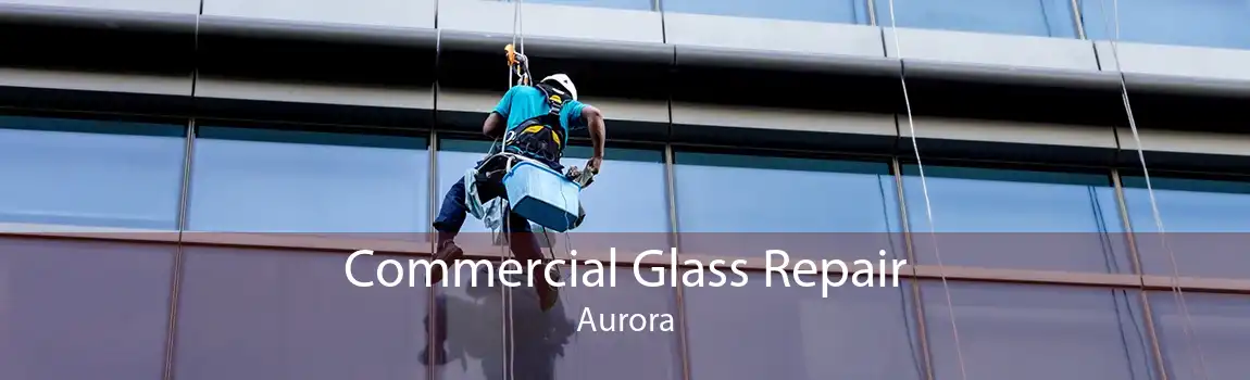 Commercial Glass Repair Aurora