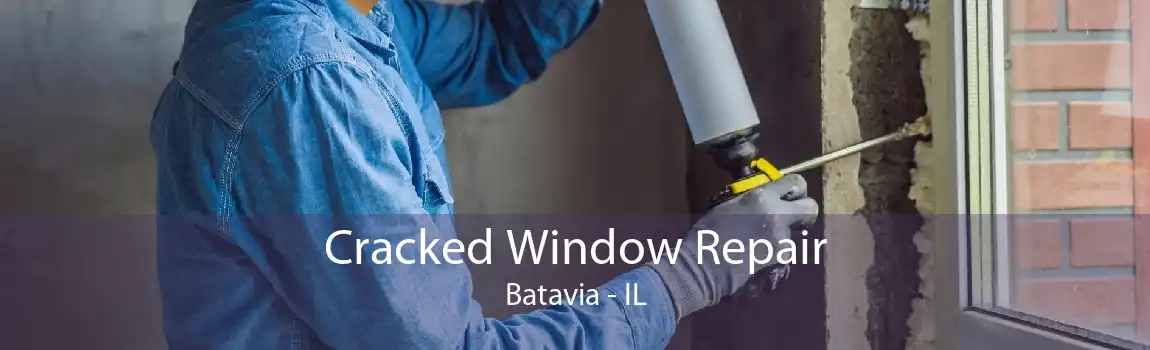 Cracked Window Repair Batavia - IL