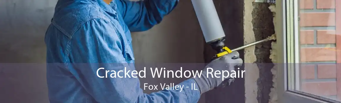 Cracked Window Repair Fox Valley - IL