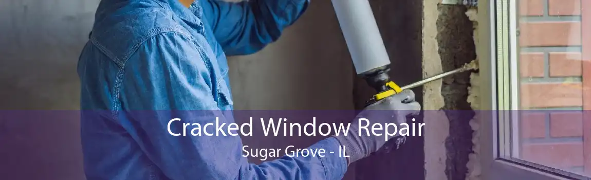 Cracked Window Repair Sugar Grove - IL