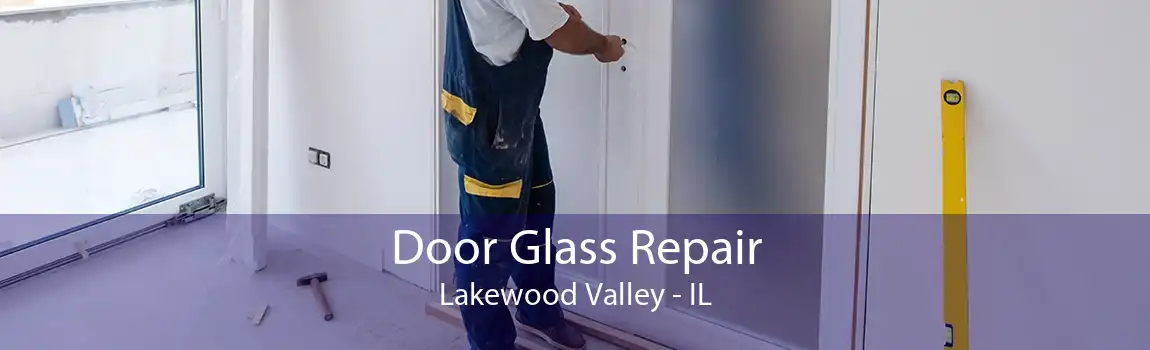 Door Glass Repair Lakewood Valley - IL