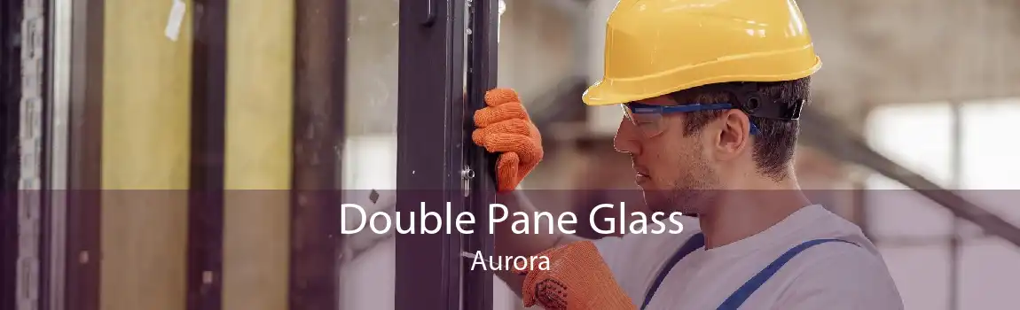 Double Pane Glass Aurora