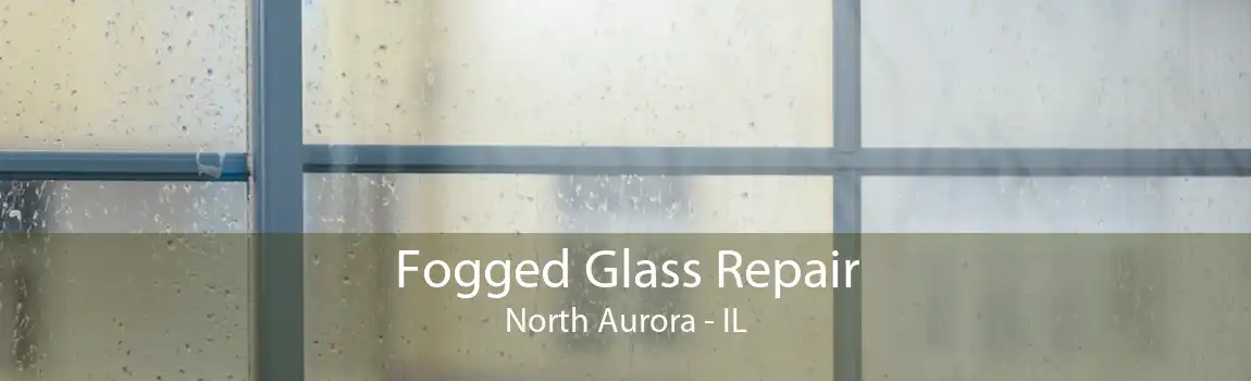 Fogged Glass Repair North Aurora - IL