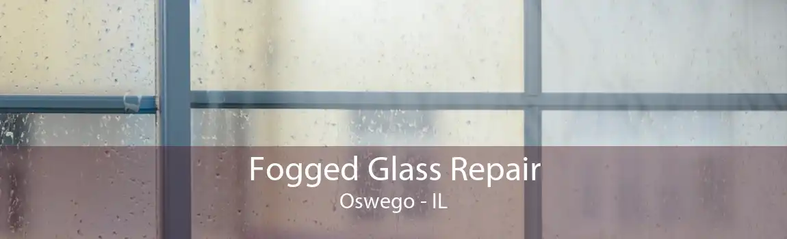 Fogged Glass Repair Oswego - IL