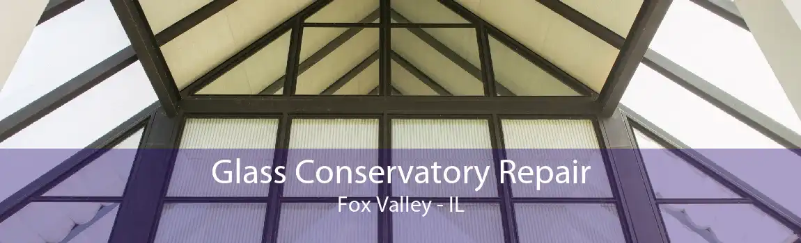 Glass Conservatory Repair Fox Valley - IL