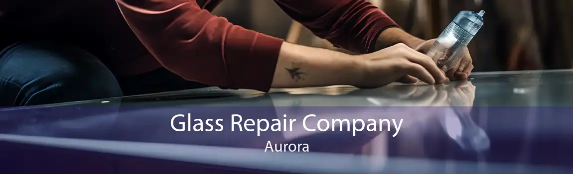 Glass Repair Company Aurora