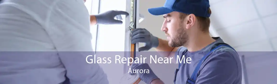 Glass Repair Near Me Aurora