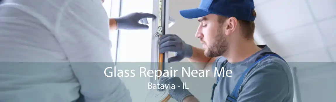 Glass Repair Near Me Batavia - IL