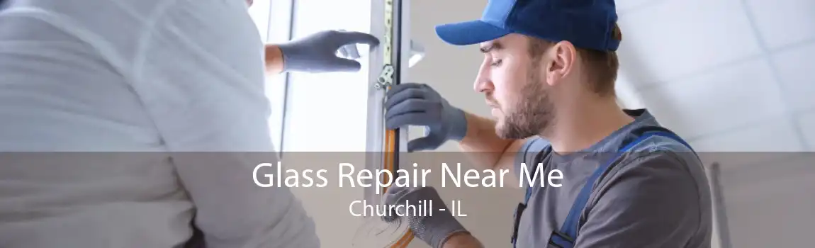 Glass Repair Near Me Churchill - IL