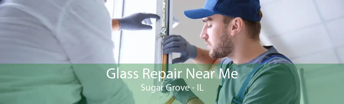 Glass Repair Near Me Sugar Grove - IL