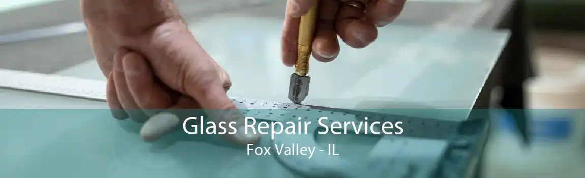 Glass Repair Services Fox Valley - IL