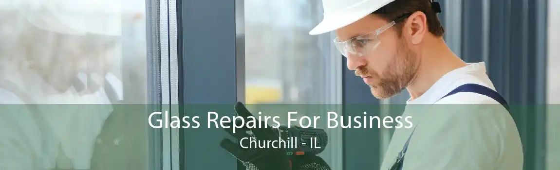 Glass Repairs For Business Churchill - IL