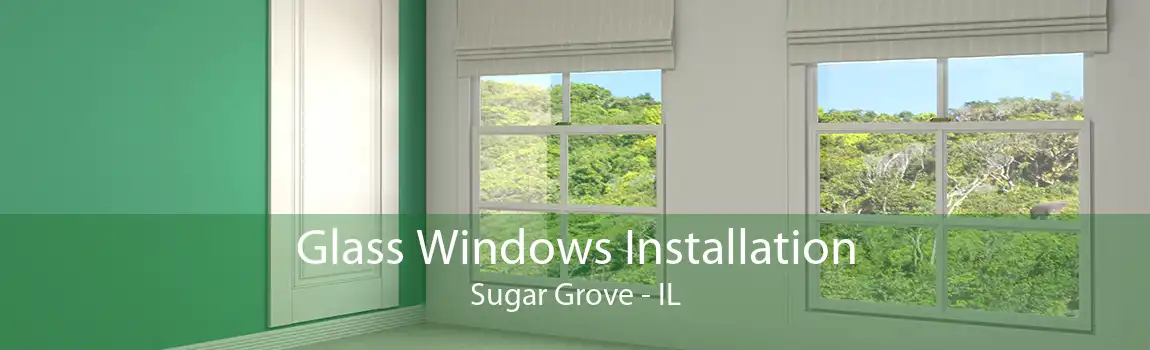 Glass Windows Installation Sugar Grove - IL