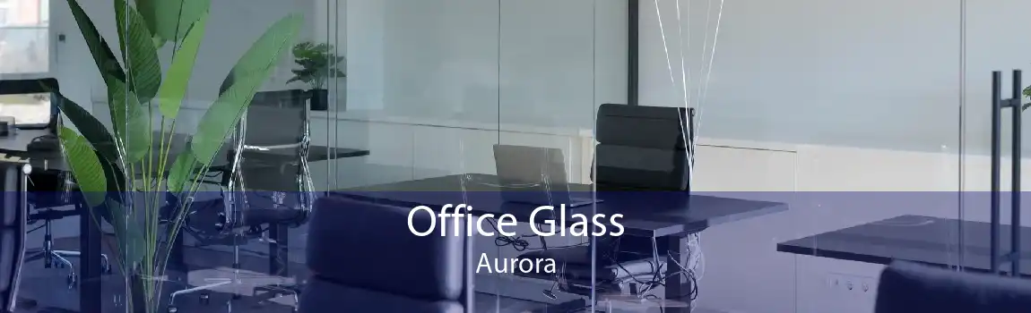 Office Glass Aurora