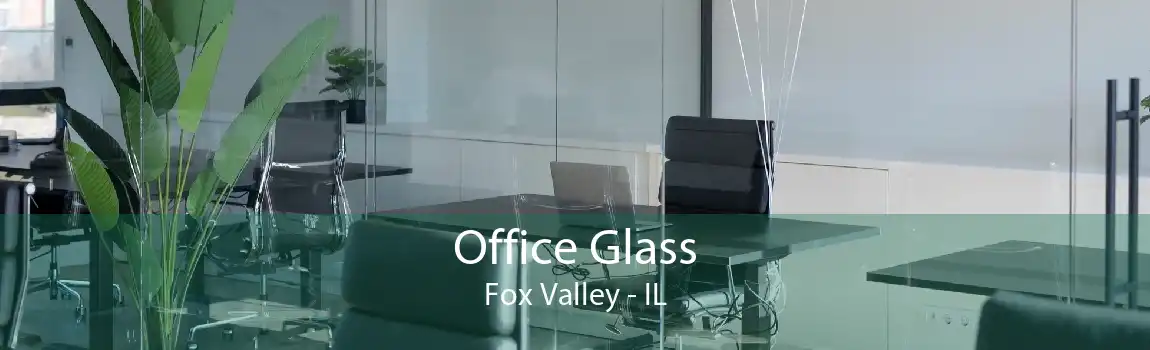 Office Glass Fox Valley - IL