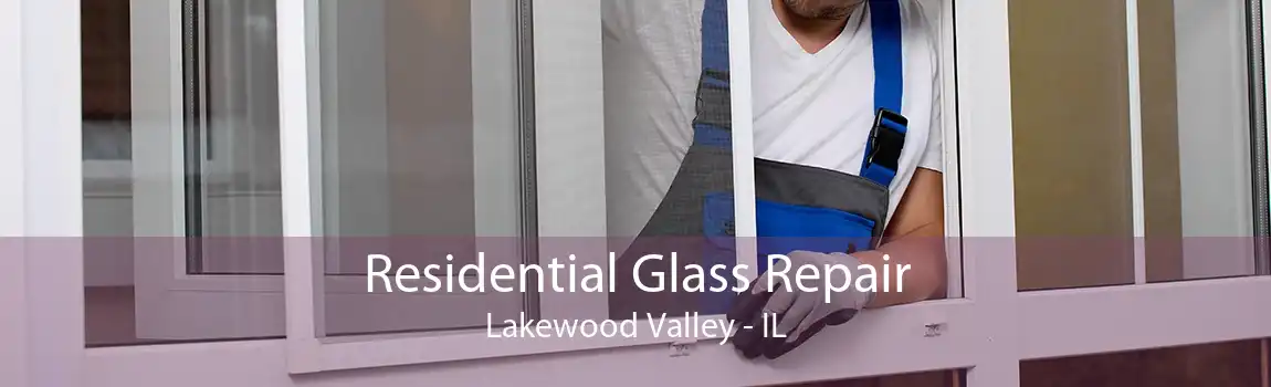 Residential Glass Repair Lakewood Valley - IL