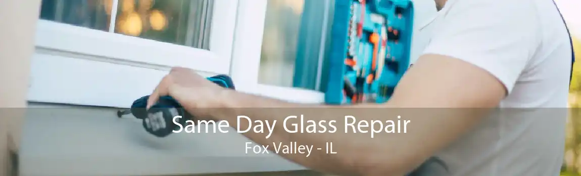 Same Day Glass Repair Fox Valley - IL