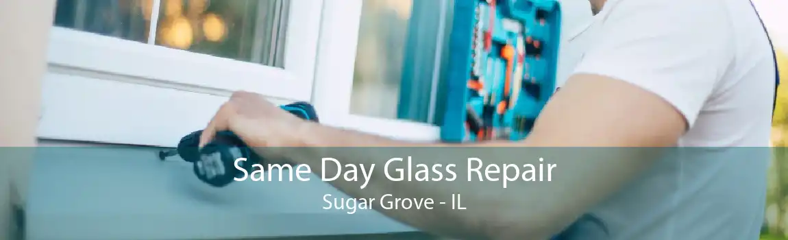 Same Day Glass Repair Sugar Grove - IL