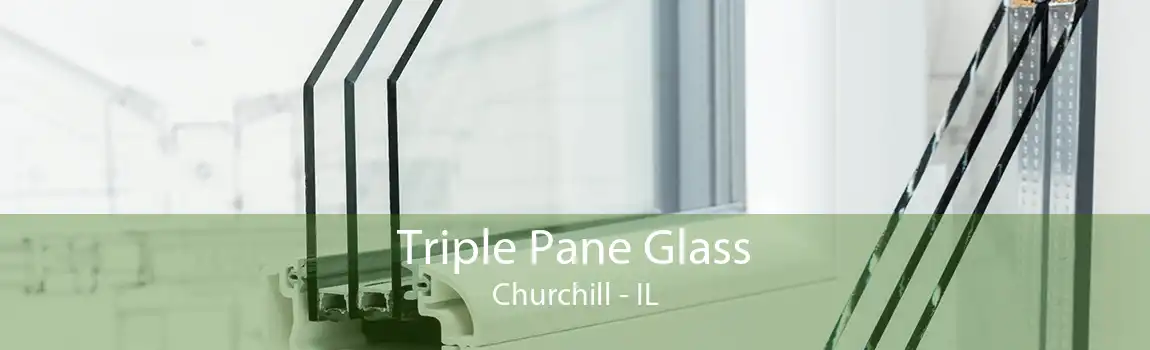 Triple Pane Glass Churchill - IL