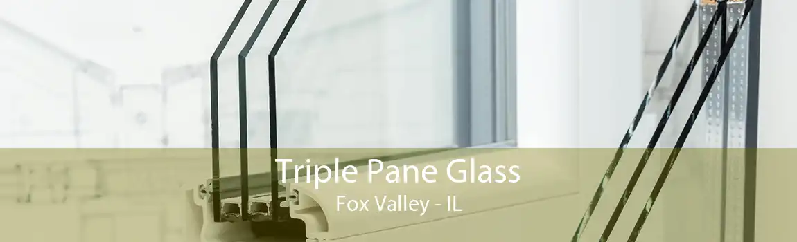 Triple Pane Glass Fox Valley - IL