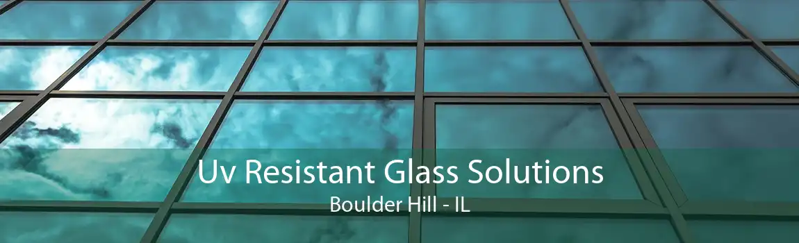 Uv Resistant Glass Solutions Boulder Hill - IL