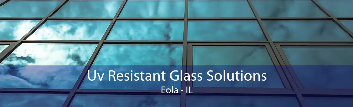 Uv Resistant Glass Solutions Eola - IL