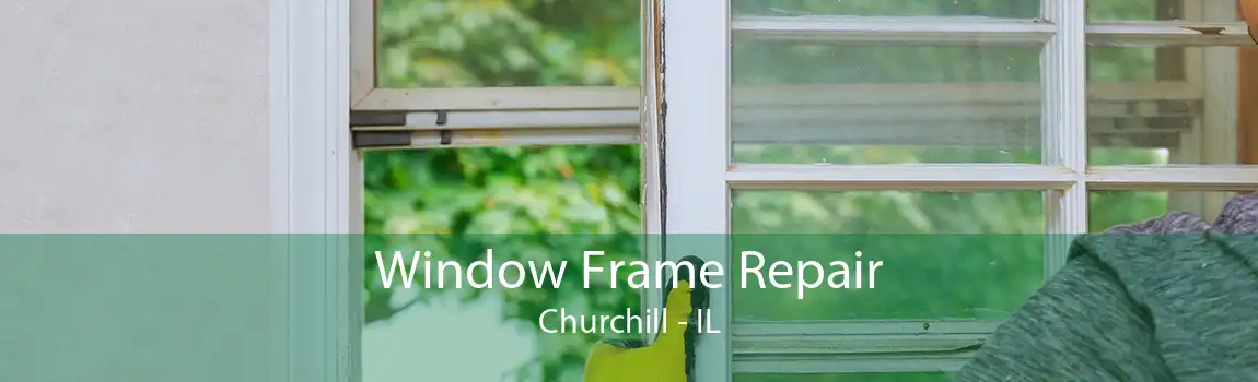 Window Frame Repair Churchill - IL