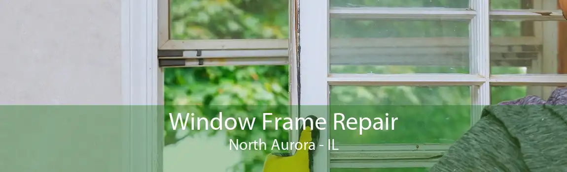 Window Frame Repair North Aurora - IL