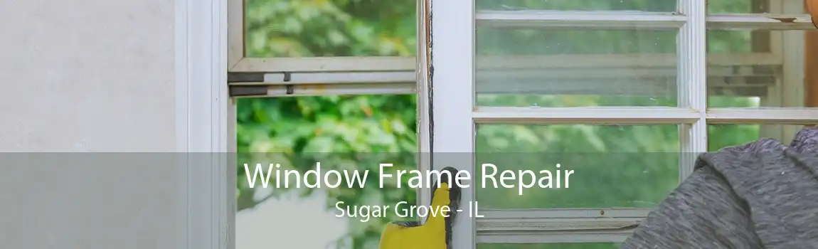 Window Frame Repair Sugar Grove - IL