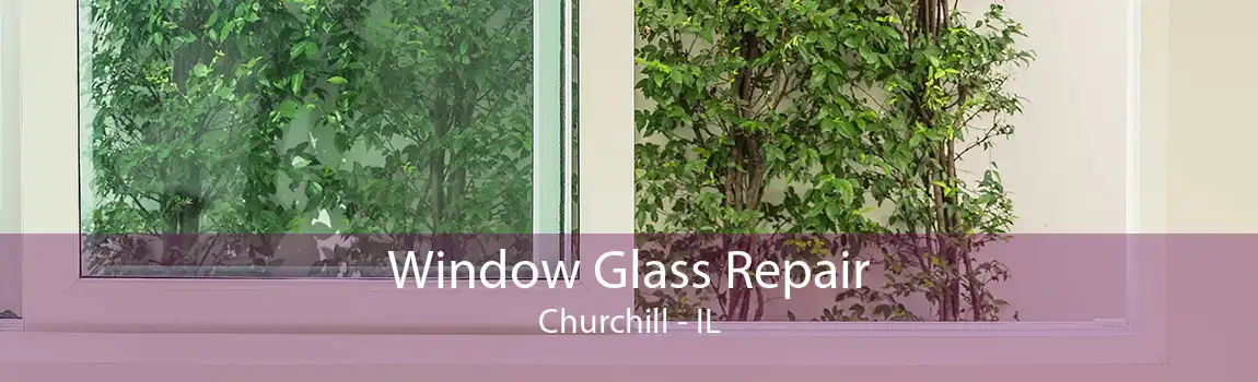 Window Glass Repair Churchill - IL