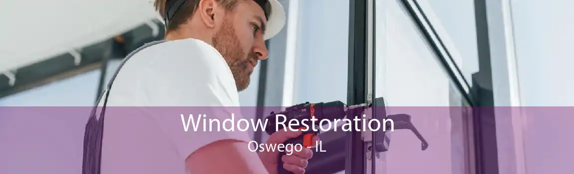 Window Restoration Oswego - IL